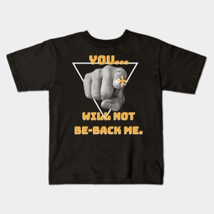 You... will not Be-back me! Kids T-Shirt